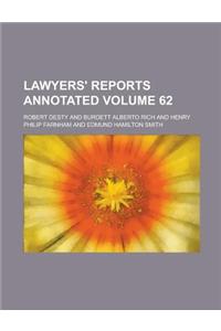 Lawyers' Reports Annotated Volume 62