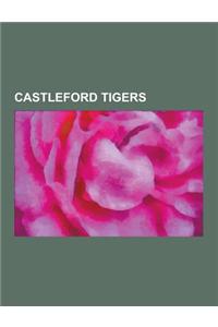 Castleford Tigers: Castleford Tigers Coaches, Castleford Tigers Players, Castleford Tigers Seasons, Dwain Chambers, Derek Turner, Shaun A