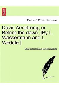 David Armstrong, or Before the Dawn. [By L. Wassermann and I. Weddle.]