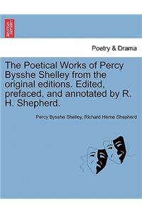 The Poetical Works of Percy Bysshe Shelley from the Original Editions. Edited, Prefaced, and Annotated by R. H. Shepherd. Vol. III.