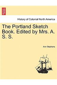 The Portland Sketch Book. Edited by Mrs. A. S. S.