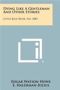 Dying Like a Gentleman and Other Stories: Little Blue Book, No. 1083