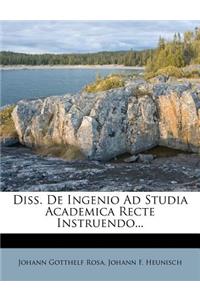 Diss. de Ingenio Ad Studia Academica Recte Instruendo...