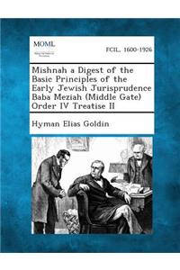 Mishnah a Digest of the Basic Principles of the Early Jewish Jurisprudence Baba Meziah (Middle Gate) Order IV Treatise II