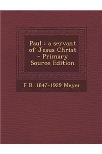 Paul: A Servant of Jesus Christ - Primary Source Edition