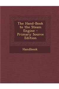 The Hand-Book to the Steam Engine