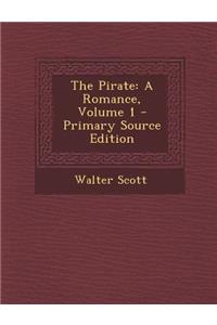 The Pirate: A Romance, Volume 1: A Romance, Volume 1