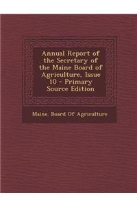 Annual Report of the Secretary of the Maine Board of Agriculture, Issue 10