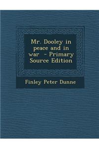 Mr. Dooley in Peace and in War