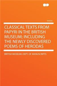 Classical Texts from Papyri in the British Museum; Including the Newly Discovered Poems of Herodas