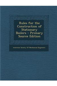 Rules for the Construction of Stationary Boilers