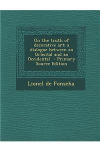 On the Truth of Decorative Art; A Dialogue Between an Oriental and an Occidental - Primary Source Edition