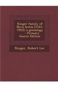 Ringer Family of Nova Scotia [1763-1922]; A Genealogy .. - Primary Source Edition