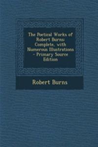 The Poetical Works of Robert Burns: Complete, with Numerous Illustrations