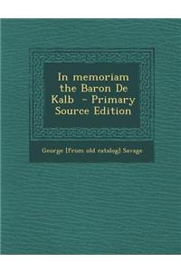 In Memoriam the Baron de Kalb - Primary Source Edition