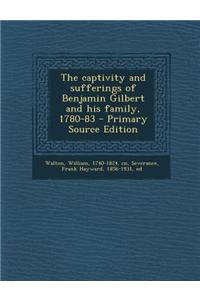 The Captivity and Sufferings of Benjamin Gilbert and His Family, 1780-83
