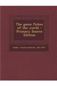 The game fishes of the world