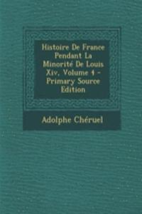 Histoire de France Pendant La Minorite de Louis XIV, Volume 4 - Primary Source Edition