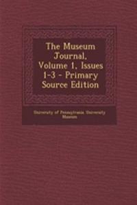 The Museum Journal, Volume 1, Issues 1-3 - Primary Source Edition