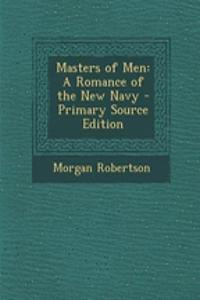 Masters of Men: A Romance of the New Navy - Primary Source Edition