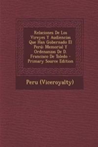 Relaciones de Los Vireyes y Audiencias Que Han Gobernado El Peru