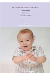 The Complete Guide to Pregnancy and Child Care - the Baby Manual - Part One