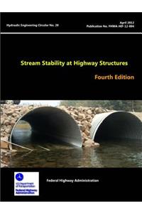 Stream Stability at Highway Structures - Fourth Edition (Hydraulic Engineering Circular No. 20)