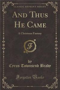 And Thus He Came