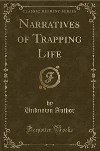 Narratives of Trapping Life (Classic Reprint)