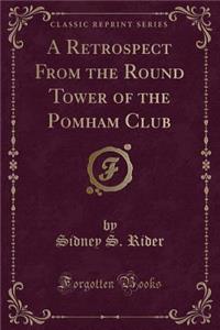 A Retrospect from the Round Tower of the Pomham Club (Classic Reprint)