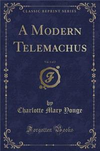 A Modern Telemachus, Vol. 1 of 2 (Classic Reprint)
