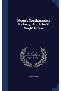 Mogg's Southampton Railway, And Isle Of Wight Guide