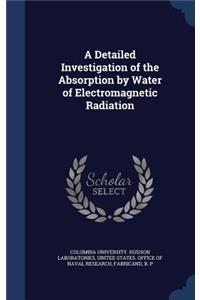 Detailed Investigation of the Absorption by Water of Electromagnetic Radiation