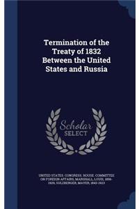 Termination of the Treaty of 1832 Between the United States and Russia