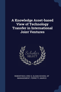 A Knowledge Asset-based View of Technology Transfer in International Joint Ventures