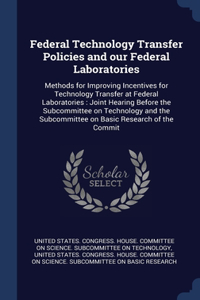 Federal Technology Transfer Policies and our Federal Laboratories