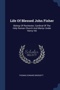 Life Of Blessed John Fisher