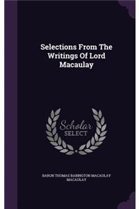 Selections From The Writings Of Lord Macaulay