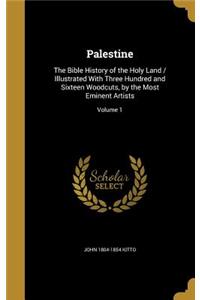 Palestine: The Bible History of the Holy Land / Illustrated with Three Hundred and Sixteen Woodcuts, by the Most Eminent Artists; Volume 1