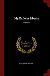 My Exile in Siberia; Volume 1