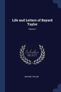 Life and Letters of Bayard Taylor; Volume 1