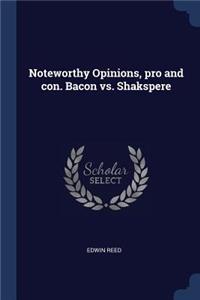 Noteworthy Opinions, pro and con. Bacon vs. Shakspere