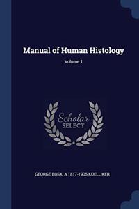 MANUAL OF HUMAN HISTOLOGY; VOLUME 1