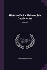 Histoire De La Philosophie Cartésienne; Volume 1