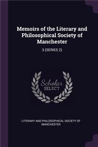 Memoirs of the Literary and Philosophical Society of Manchester: 3 (Series 2)