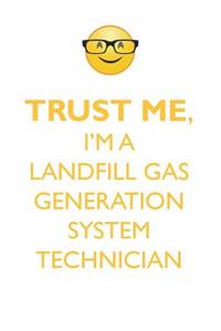 TRUST ME, I'M A LANDFILL GAS GENERATION SYSTEM TECHNICIAN AFFIRMATIONS WORKBOOK Positive Affirmations Workbook. Includes