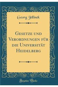 Gesetze Und Verordnungen FÃ¼r Die UniversitÃ¤t Heidelberg (Classic Reprint)
