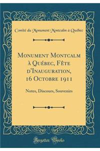 Monument Montcalm Ã? QuÃ©bec, FÃ¨te d'Inauguration, 16 Octobre 1911: Notes, Discours, Souvenirs (Classic Reprint)