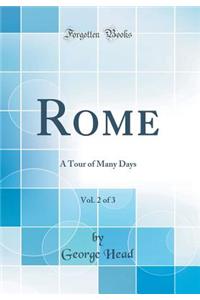 Rome, Vol. 2 of 3: A Tour of Many Days (Classic Reprint)