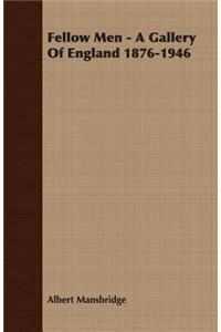 Fellow Men - A Gallery of England 1876-1946